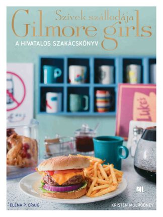 Elena P. Craig - Szívek szállodája - Gilmore Girls: A hivatalos szakácskönyv