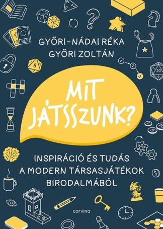Győri-Nádai Réka - Mit játsszunk? - Inspiráció és tudás a modern társasjátékok birodalmából