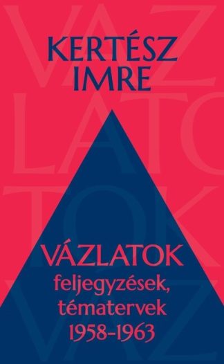 Kertész Imre - Vázlatok - Feljegyzések, tématervek 1958-1963