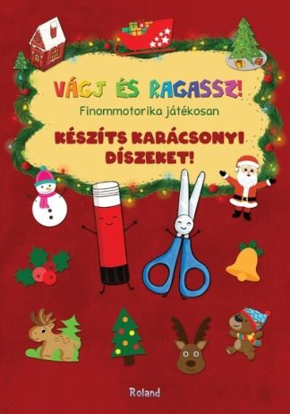 Lengyel Orsolya (szerk.) - Készíts karácsonyi díszeket! - Finommotorika játékosan - Vágj és ragassz! §K