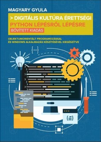Magyary Gyula - Digitális kultúra érettségi - Python lépésről lépésre (bővített kiadás) - (bővített kiadás)