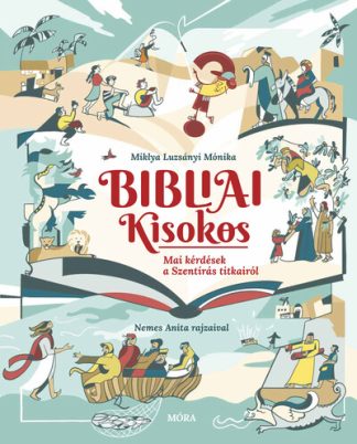 Miklya Luzsányi Mónika - Bibliai Kisokos - Mai kérdések a Szentírás titkairól