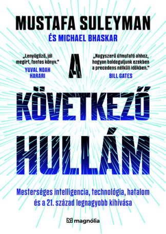 Mustafa Suleyman - A következő hullám - Mesterséges intelligencia, technológia, hatalom és a 21. század legnagyobb kihívása