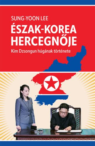 Sung-Yoon Lee - Észak-Korea hercegnője - Kim Dzsongun húgának története