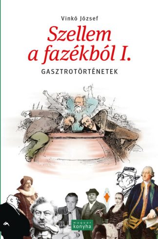 Vinkó József - Szellem a fazékból I. - Gasztrotörténetek (új kiadás)
