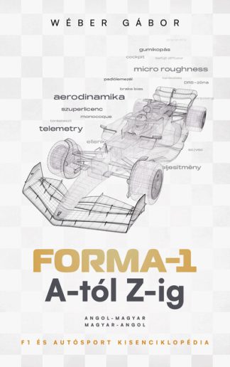 Wéber Gábor - Forma-1 A-tól Z-ig - F1 és autósport kisenciklopédia