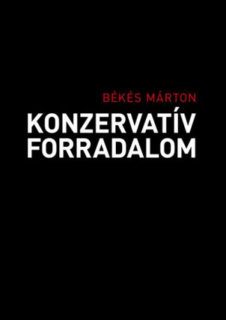 Békés Márton (szerk.) - Konzervatív forradalom