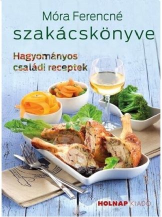 Móra Ferencné - Móra Ferencné szakácskönyve (új kiadás)