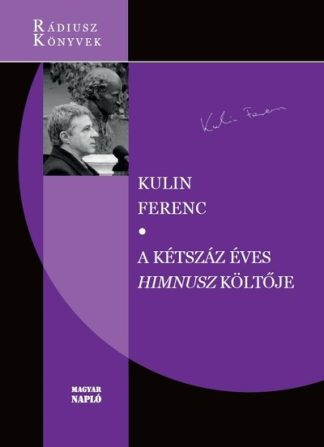 Kulin Ferenc - A kétszáz éves Himnusz költője - Rádiusz