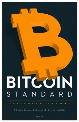Saifedean Ammous - Bitcoin standard - A központi bankok decentralizált alternatívája (2. kiadás)