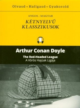 Sir Arthur Conan Doyle - The red-headed league - A vörös hajúak ligája /angol-magyar kétnyelvű klasszikusok