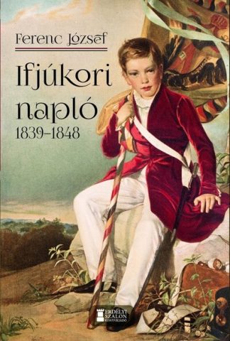 Ferenc József - Ifjúkori napló 1839-1848