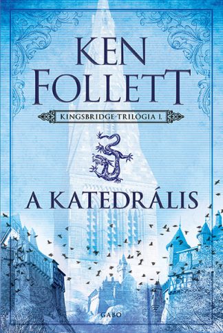 Ken Follett - A katedrális - Kingsbridge-sorozat 1. (új kiadás)