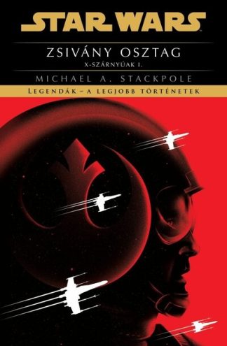 Michael A. Stackpole - Star Wars: Zsivány osztag - X-szárnyúak I. - Legendák - a legjobb történetek