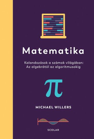 Michael Willers - Matematika - Az algebrától az algoritmusokig: Kalandozások a számok világában