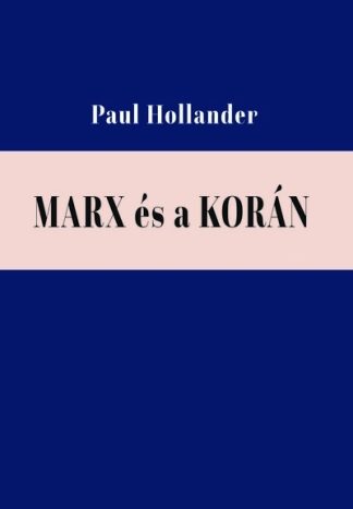 Paul Hollander - Marx és a Korán - Válogatott tanulmányok