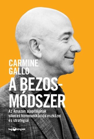 Carmine Gallo - A Bezos-módszer - Az Amazon alapítójának sikeres kommunikációs eszközei és stratégiái