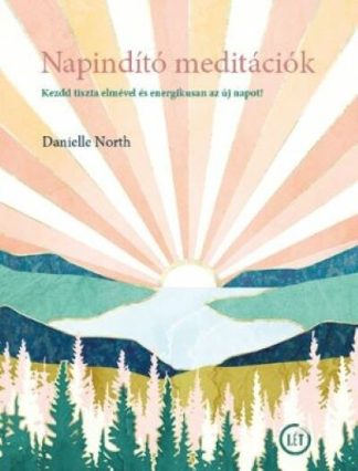 Danielle North - Napindító meditációk - Kezdd tiszta elmével és energetikusan az új napot!