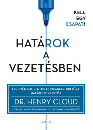 Dr. Henry Cloud - Határok a vezetésben - Eredmények, pozitív munkahelyi kultúra, hatékony vezetők