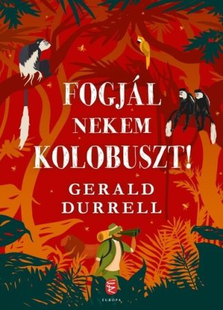 Gerald Durrell - Fogjál nekem kolobuszt! (új kiadás)