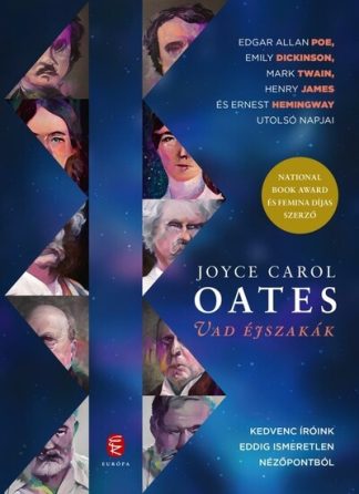 Joyce Carol Oates - Vad éjszakák - Edgar Allan Poe, Emily Dickinson, Mark Twain, Henry James és Ernest Hemingway utolsó napjai