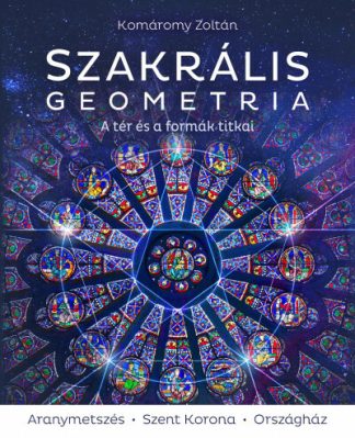 Komáromy Zoltán - Szakrális geometria - A tér és a formák titkai (3., javított kiadás)