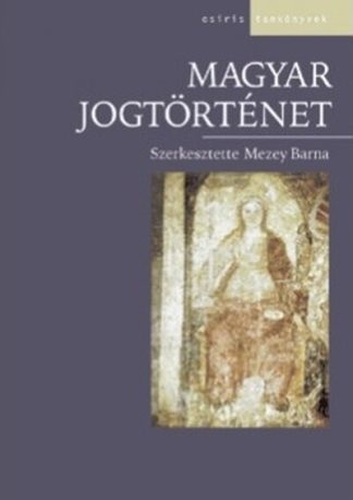 Mezey Barna (szerk.) - Magyar jogtörténet - Osiris tankönyvek