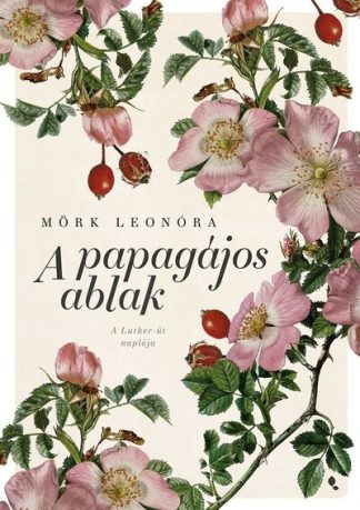 Mörk Leonóra - A papagájos ablak (új kiadás)