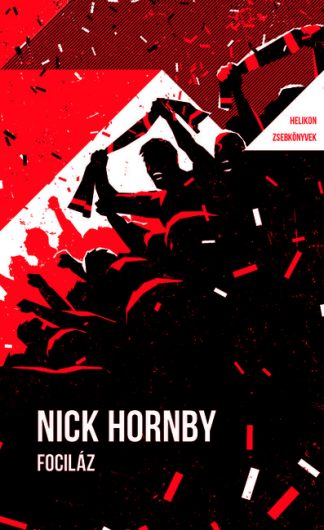 Nick Hornby - Fociláz - Helikon Zsebkönyvek 135.