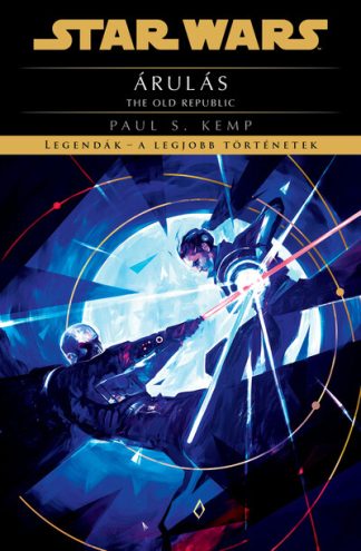 Paul S. Kemp - Star Wars - The Old Republic: Árulás - Legendák - a legjobb történetek (új kiadás)