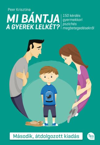 Peer Krisztina - Mi bántja a gyerek lelkét? - 150 kérdés a gyermekkori pszichés megbetegedésekről (2. kiadás)