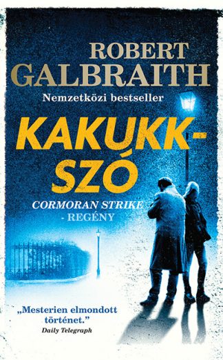 Robert Galbraith (J. K. Rowling) - Kakukkszó - Cormoran Strike 1. (új kiadás)