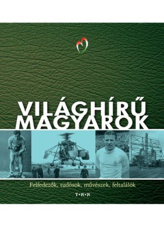 - Világhírű magyarok - Felfedezők, tudósok, művészek, feltalálók (új kiadás).