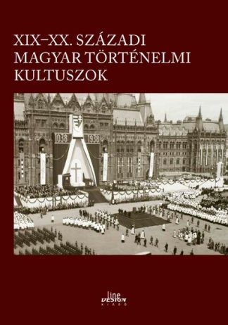 Kincses Katalin Mária (szerk.) - XIX-XX. századi magyar történelmi kultuszok