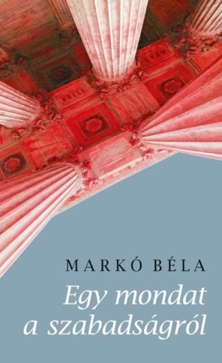 Markó Béla - Egy mondat a szabadságról