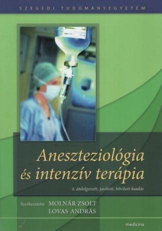 Molnár Zsolt (Szerkesztő) - Aneszteziológia és intenzív terápia (4. kiadás)