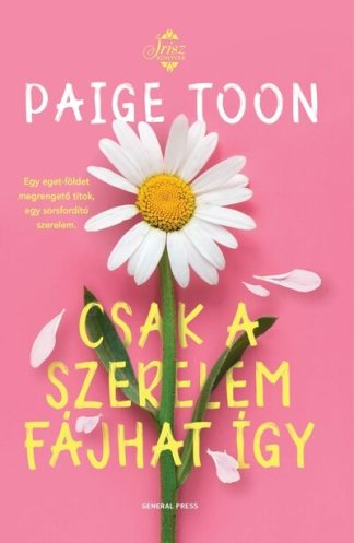 Paige Toon - Csak a szerelem fájhat így - Írisz-könyvek