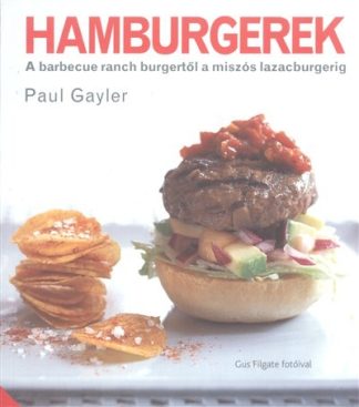 Paul Gayler - Hamburgerek /A barbecue ranch burgertől a miszós lazacburgerig