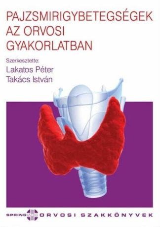 Prof.dr.Lakatos Péter - Pajzsmirigybetegségek az orvosi gyakorlatban - Orvosi szakkönyvek (2. kiadás)
