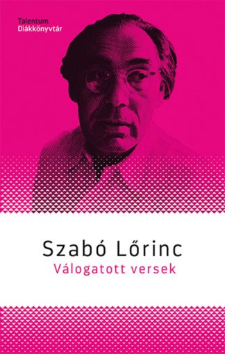 Szabó Lőrinc - Szabó Lőrinc - Válogatott versek - Talentum Diákkönyvtár