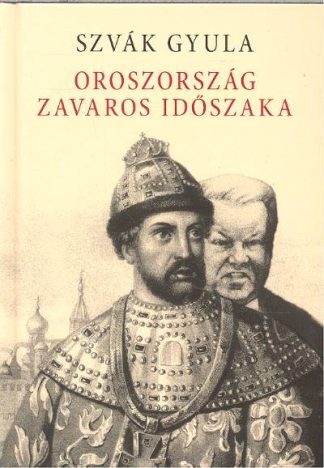 Szvák Gyula - OROSZORSZÁG ZAVAROS IDŐSZAKA
