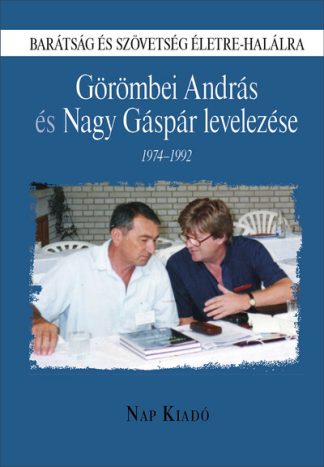 Görömbei András - Barátság és szövetség életre-halálra - Görömbei András és Nagy Gáspár levelezése, 1974-1992
