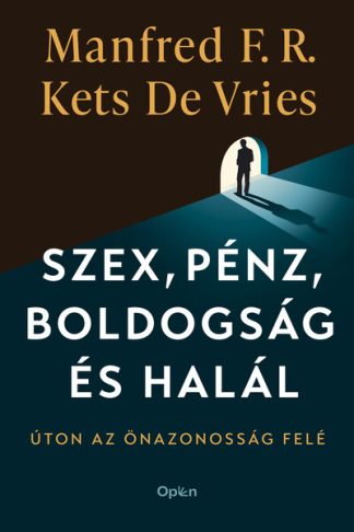 Manfred F. R. Kets de Vries - Szex, pénz, boldogság és halál